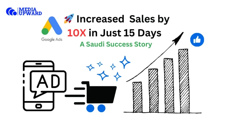 🚀 How Media Upward Increased Client Sales by 10X in Just 15 Days – A Saudi Success Story​